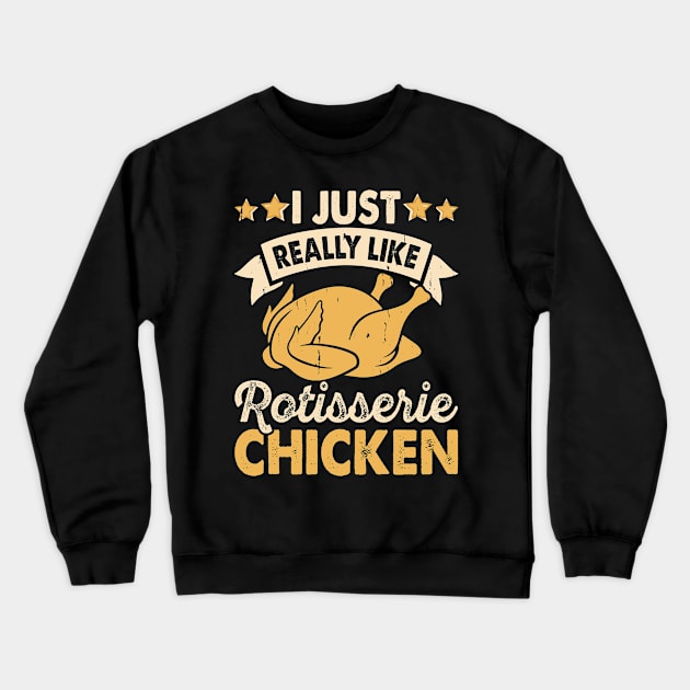 I Just Really Like Rotisserie Chicken T Shirt For Women Men Crewneck Sweatshirt by Xamgi